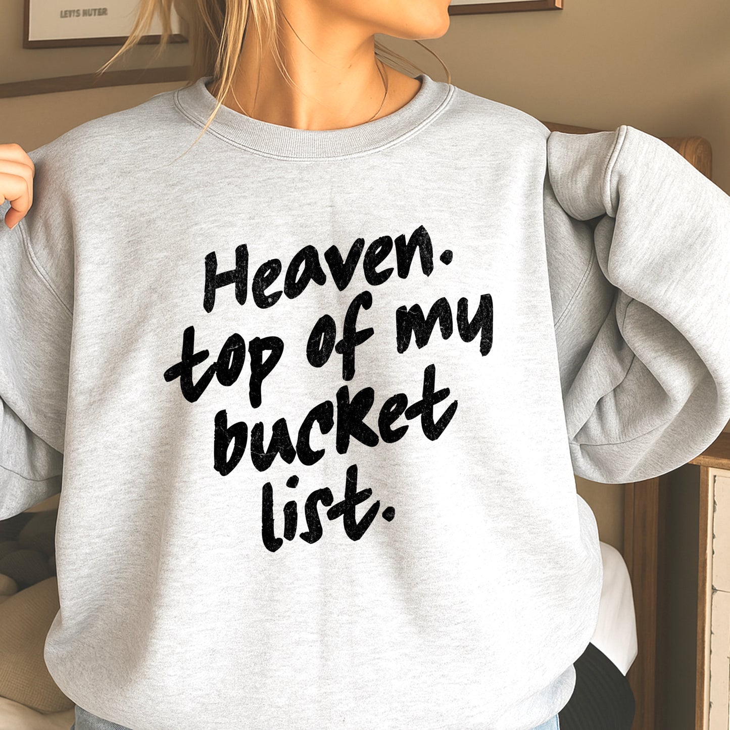 Heaven Top Of My Bucket List Crewneck Sweatshirt