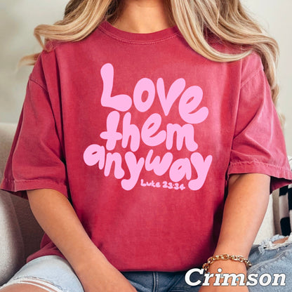 Love Them Anyway Christian Comfort Color Graphic Tee