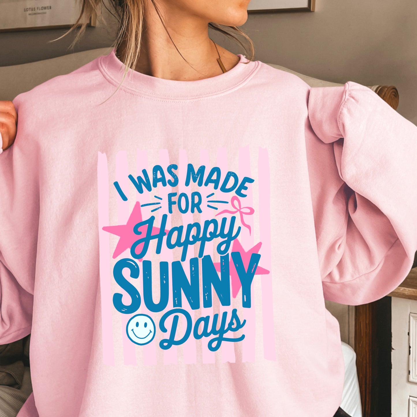 I Was Made For Happy Sunny Days Crewneck Sweatshirt