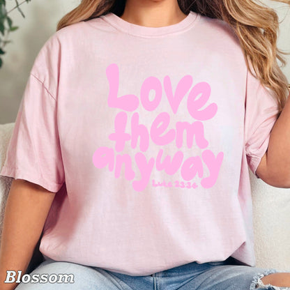 Love Them Anyway Christian Comfort Color Graphic Tee