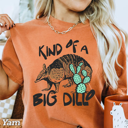 Kind Of A Big Dillo Comfort Color Graphic Tee