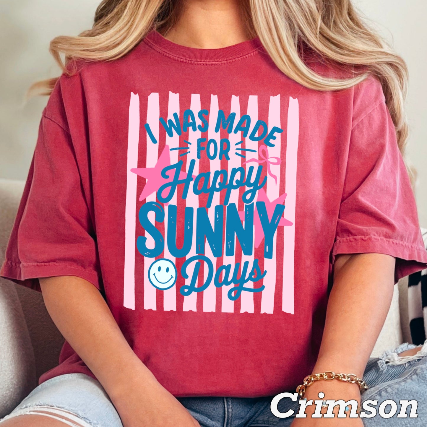 I Was Made For Sunny Happy Days Comfort Color Graphic Tee