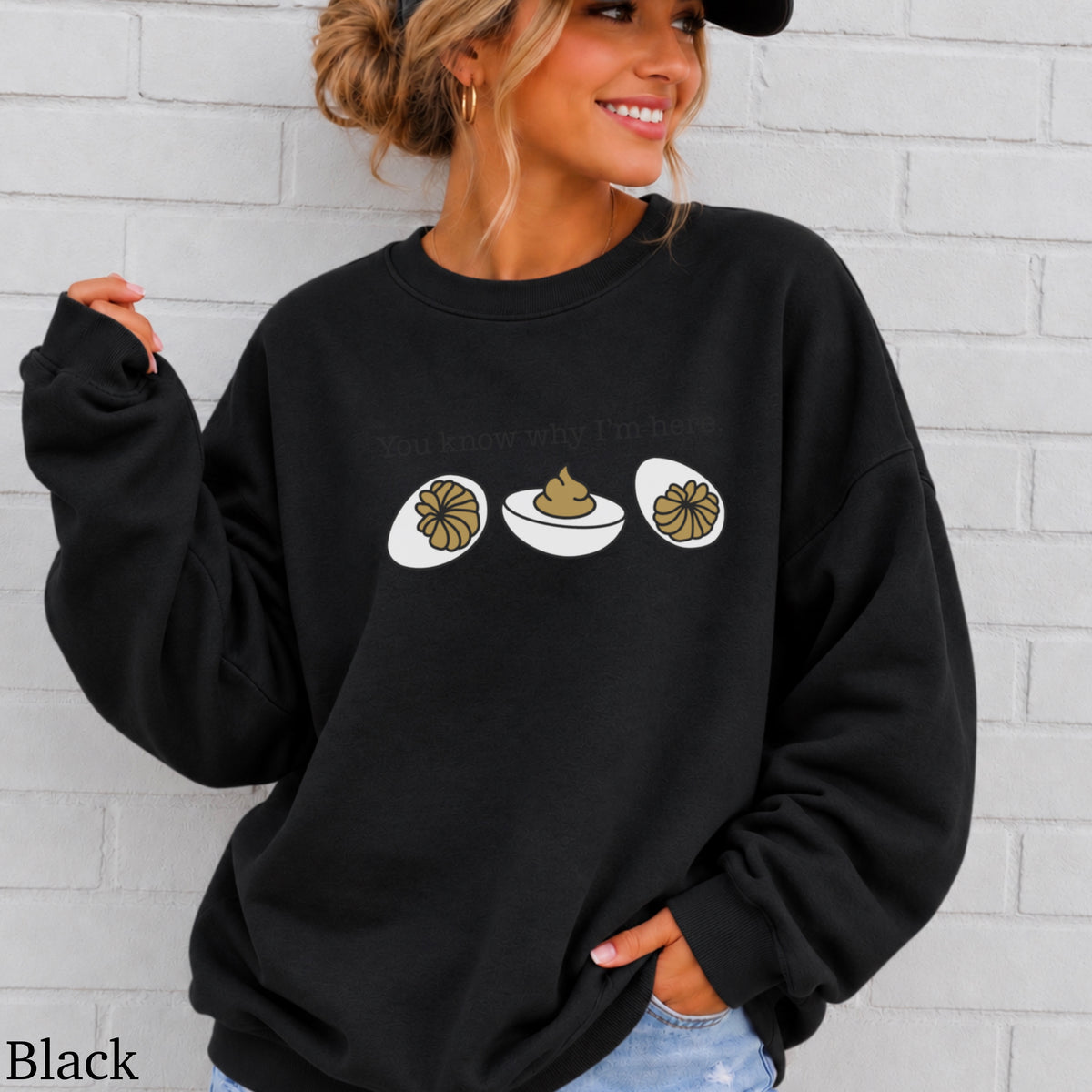 Deviled Eggs You Know Why I’m Here Crewneck Sweatshirt