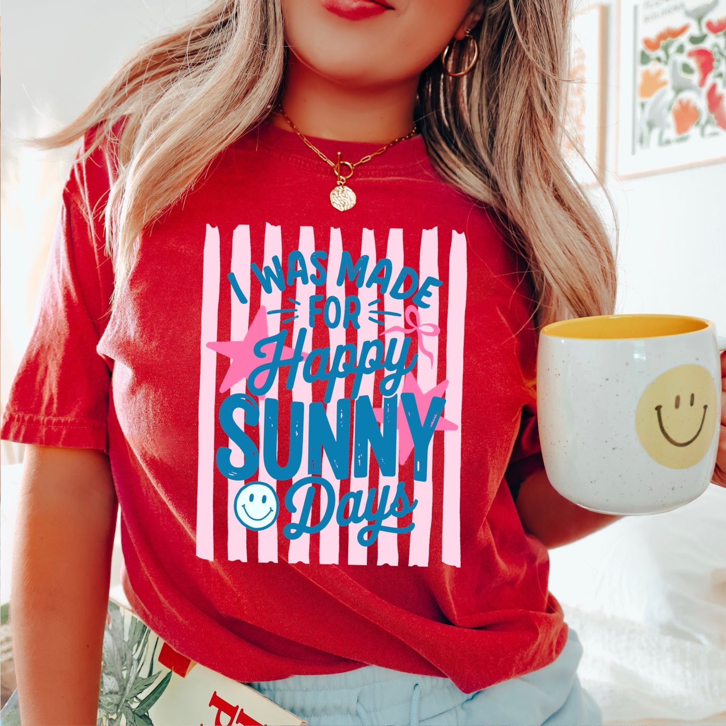 I Was Made For Sunny Happy Days Comfort Color Graphic Tee