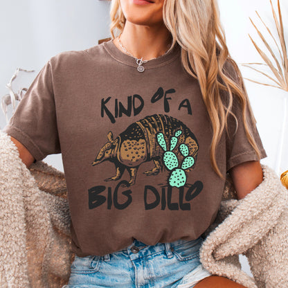 Kind Of A Big Dillo Comfort Color Graphic Tee
