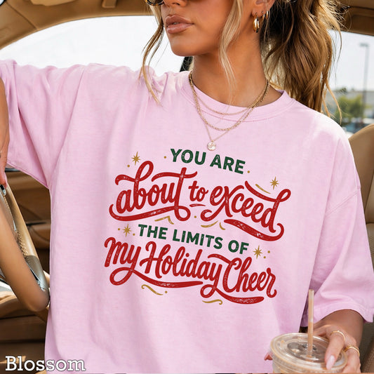You Are About To Exceed My Holiday Cheer Limits Christmas Comfort Color Graphic Tee