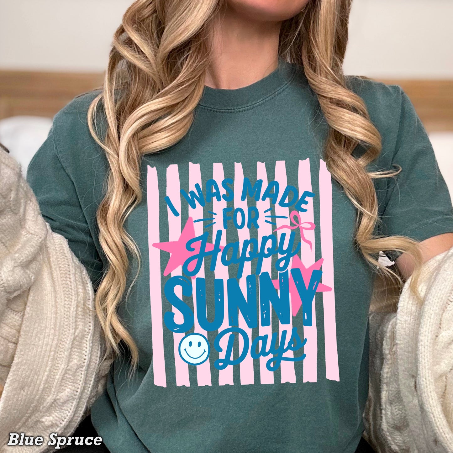 I Was Made For Sunny Happy Days Comfort Color Graphic Tee