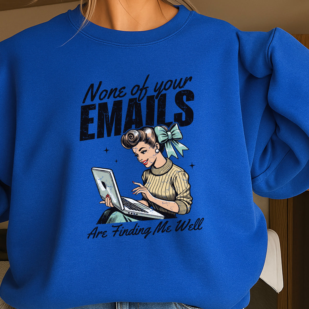 None Of Your Emails Are Finding Me Well Sweatshirt