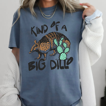 Kind Of A Big Dillo Comfort Color Graphic Tee