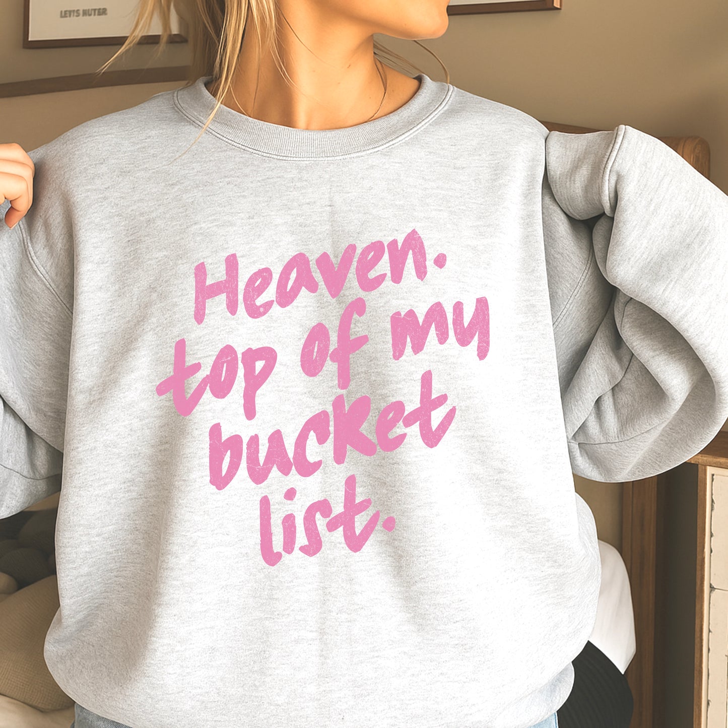 Heaven Top Of My Bucket List Crewneck Sweatshirt