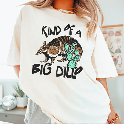 Kind Of A Big Dillo Comfort Color Graphic Tee