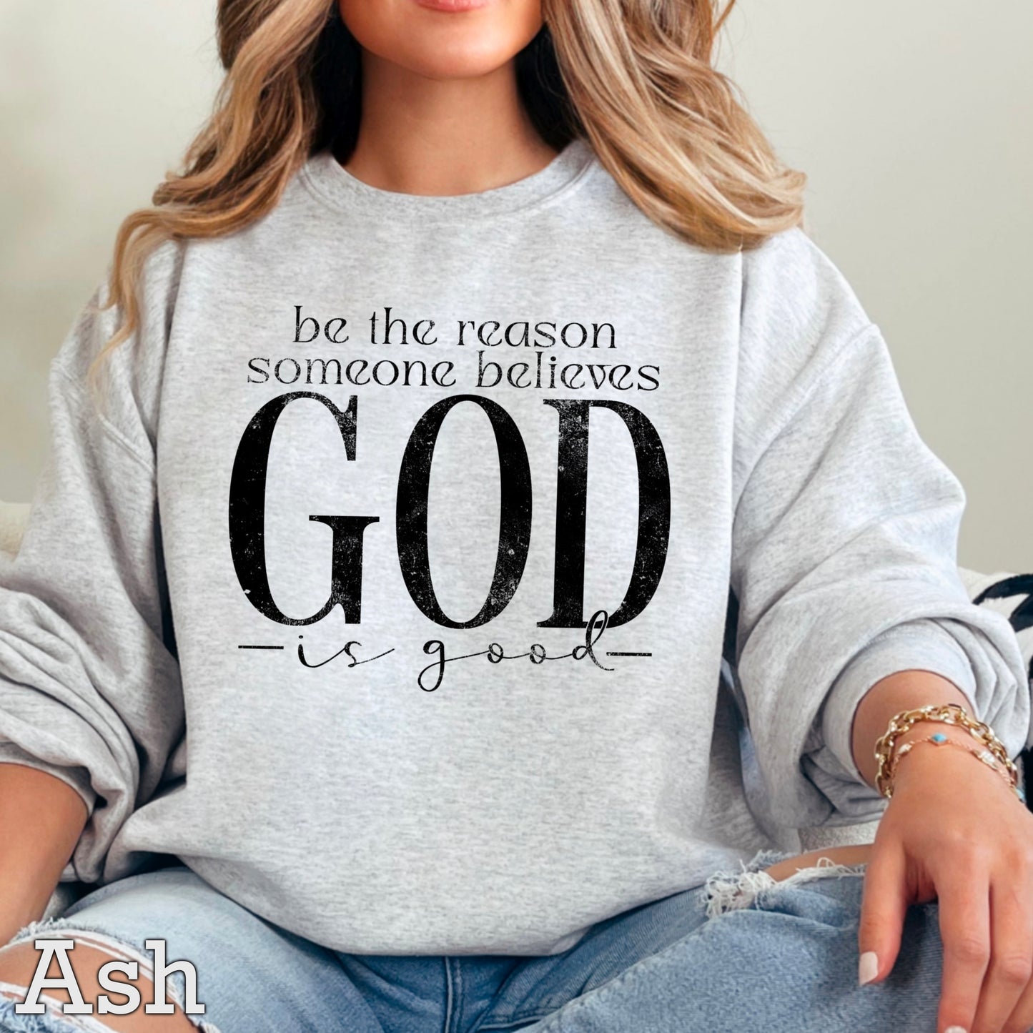 Be The Reason Someone Believes God Is Good Crewneck Sweatshirt