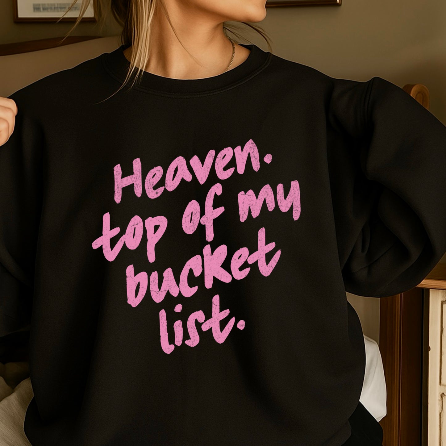 Heaven Top Of My Bucket List Crewneck Sweatshirt