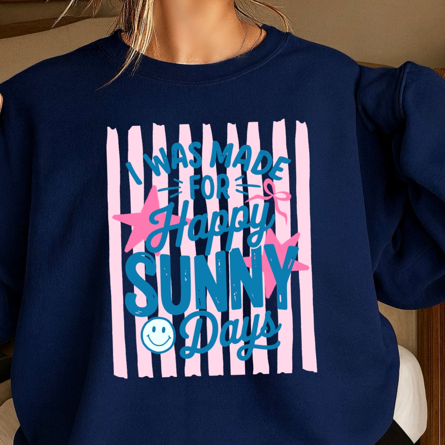 I Was Made For Happy Sunny Days Crewneck Sweatshirt
