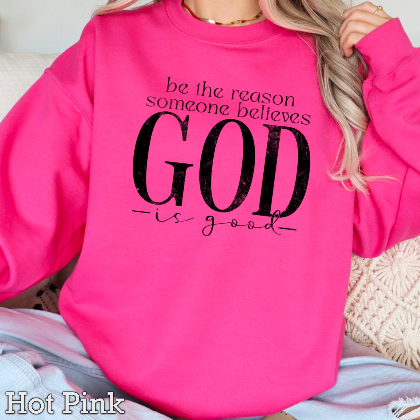 Be The Reason Someone Believes God Is Good Crewneck Sweatshirt