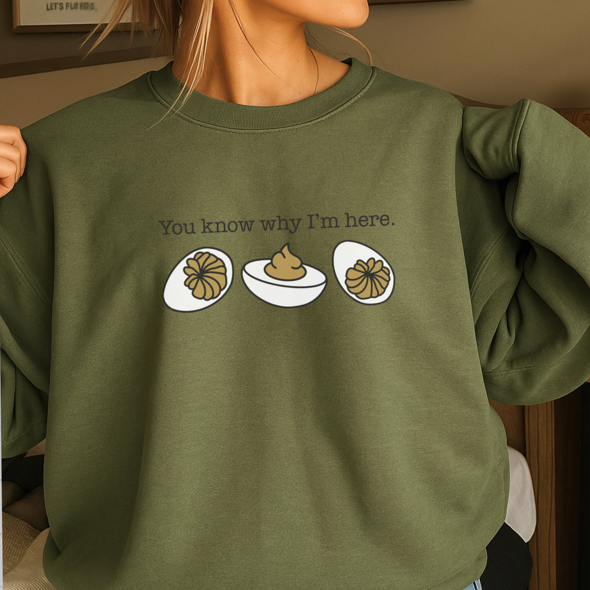 Deviled Eggs You Know Why I’m Here Crewneck Sweatshirt