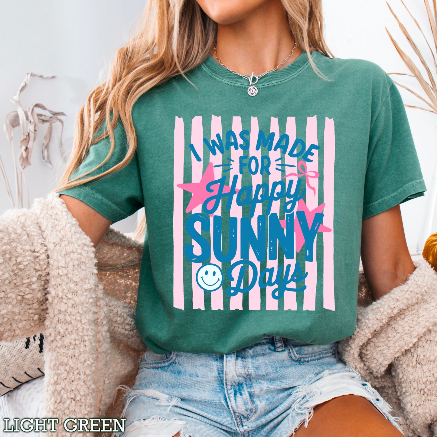 I Was Made For Sunny Happy Days Comfort Color Graphic Tee