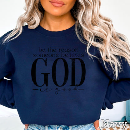 Be The Reason Someone Believes God Is Good Crewneck Sweatshirt