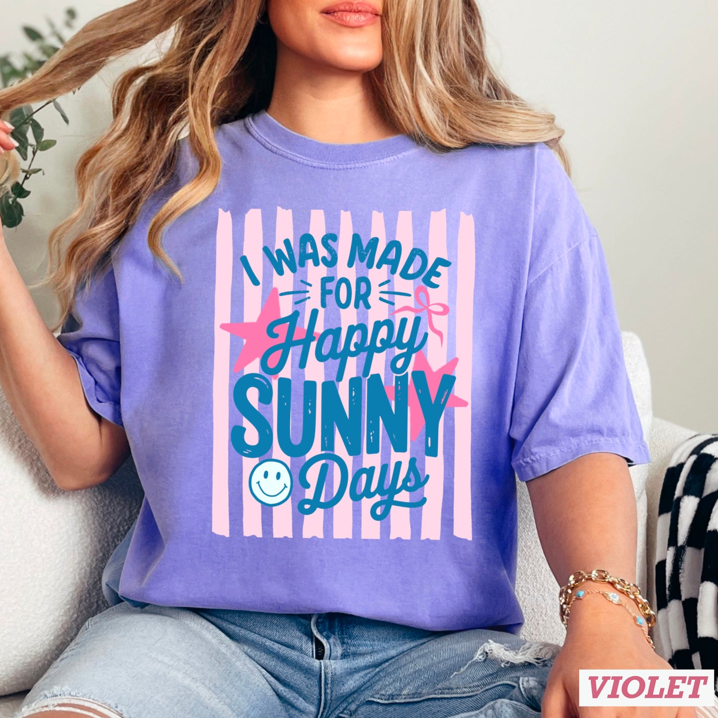 I Was Made For Sunny Happy Days Comfort Color Graphic Tee