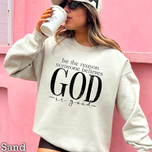 Be The Reason Someone Believes God Is Good Crewneck Sweatshirt