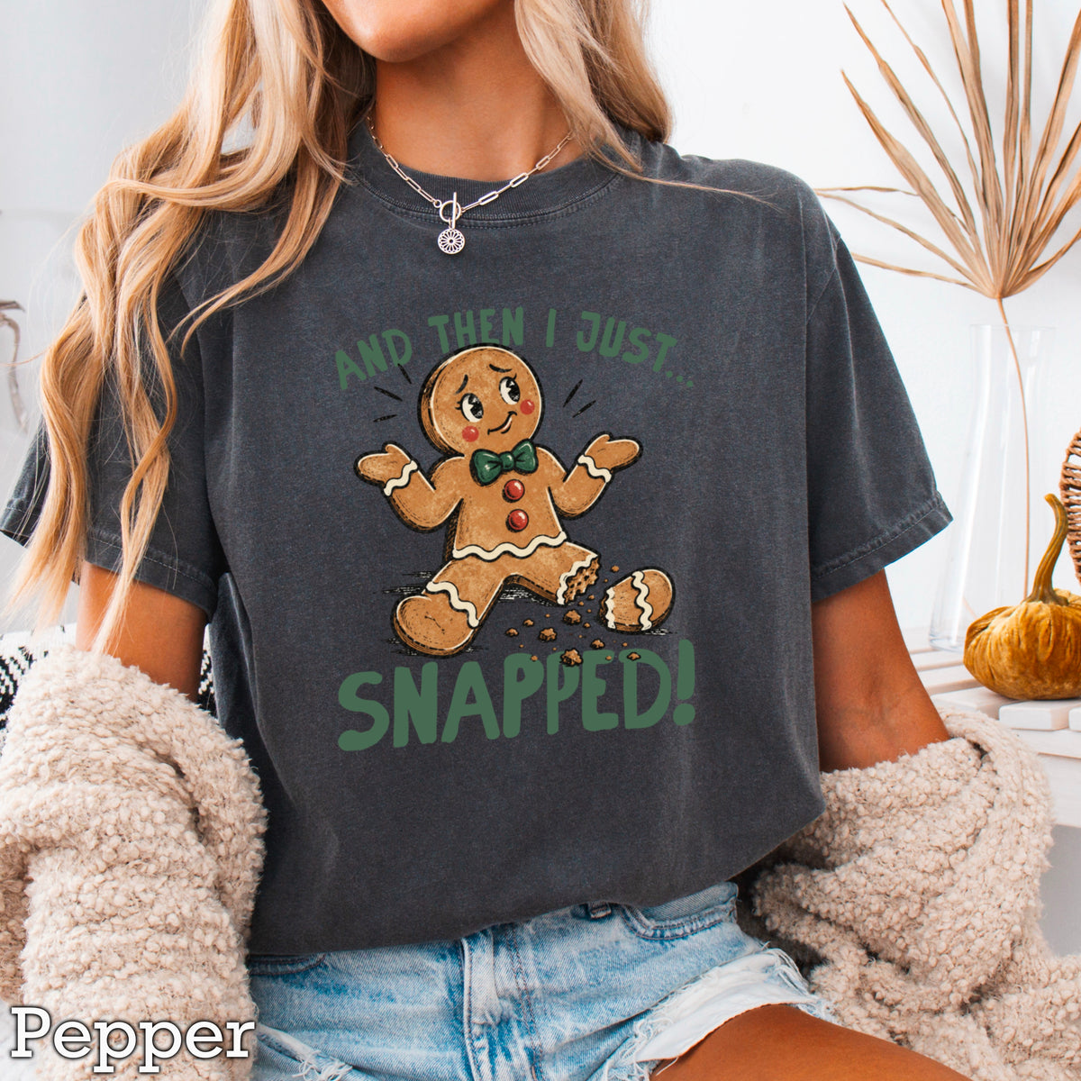 Gingerbread And Then I Just Snapped Christmas Comfort Color Graphic Tee