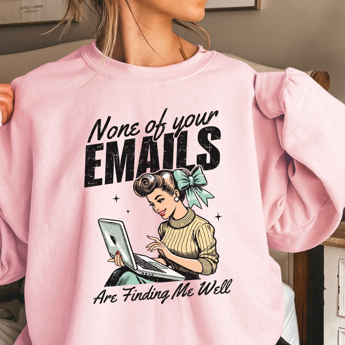None Of Your Emails Are Finding Me Well Sweatshirt