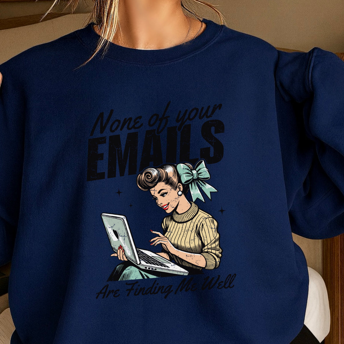 None Of Your Emails Are Finding Me Well Sweatshirt