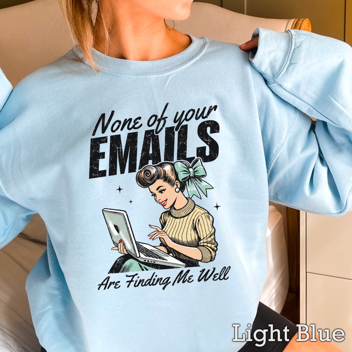 None Of Your Emails Are Finding Me Well Sweatshirt