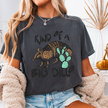 Kind Of A Big Dillo Comfort Color Graphic Tee