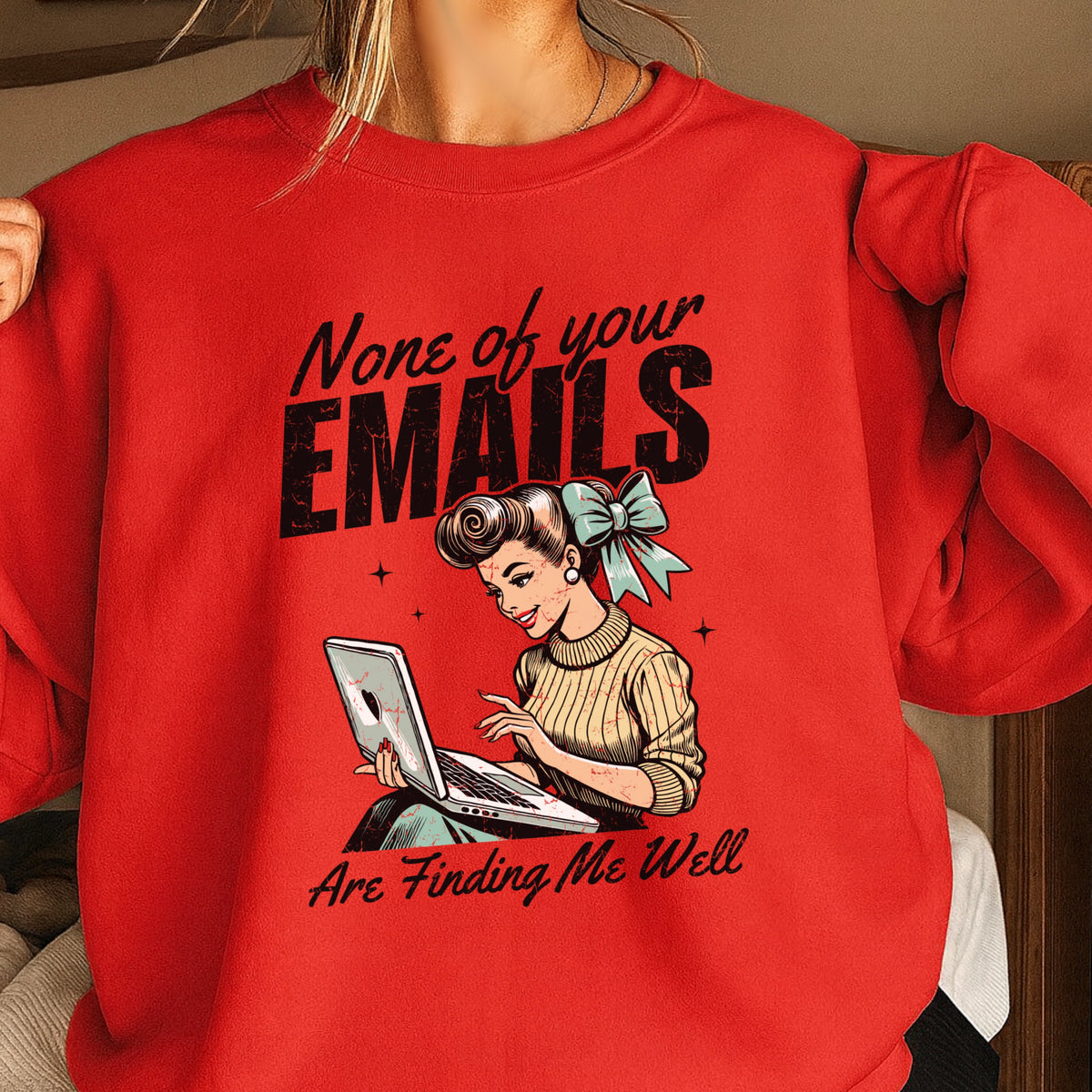 None Of Your Emails Are Finding Me Well Sweatshirt
