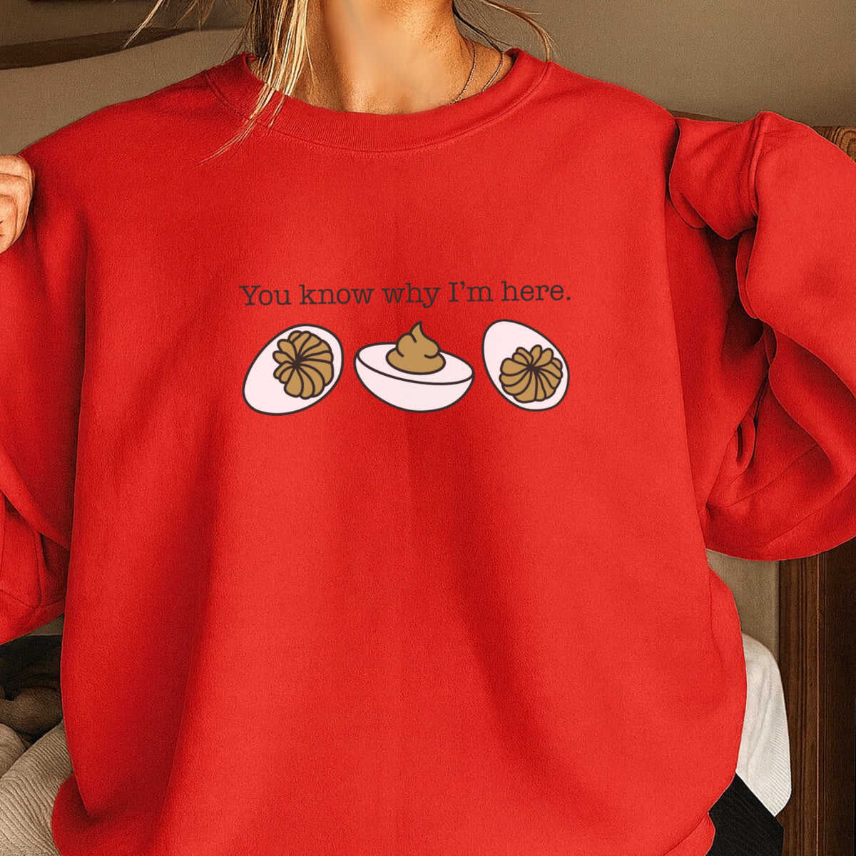 Deviled Eggs You Know Why I’m Here Crewneck Sweatshirt