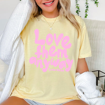 Love Them Anyway Christian Comfort Color Graphic Tee