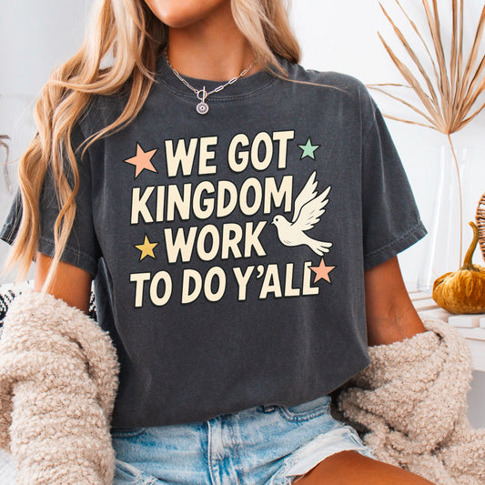 We Got Kingdom Work Comfort Color Graphic Tee