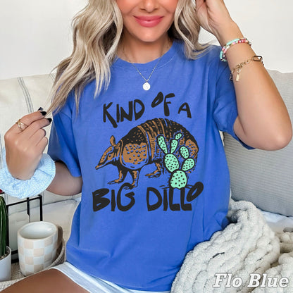 Kind Of A Big Dillo Comfort Color Graphic Tee
