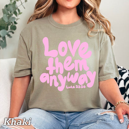 Love Them Anyway Christian Comfort Color Graphic Tee