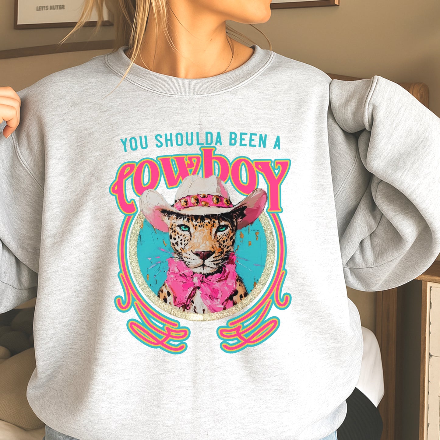 You Shoulda Been A Cowboy Crewneck Sweatshirt