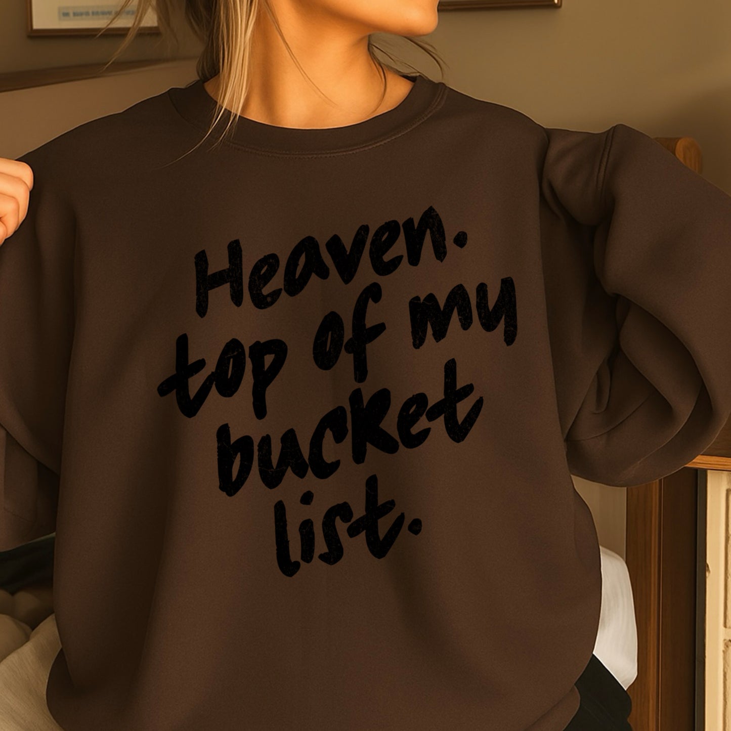 Heaven Top Of My Bucket List Crewneck Sweatshirt