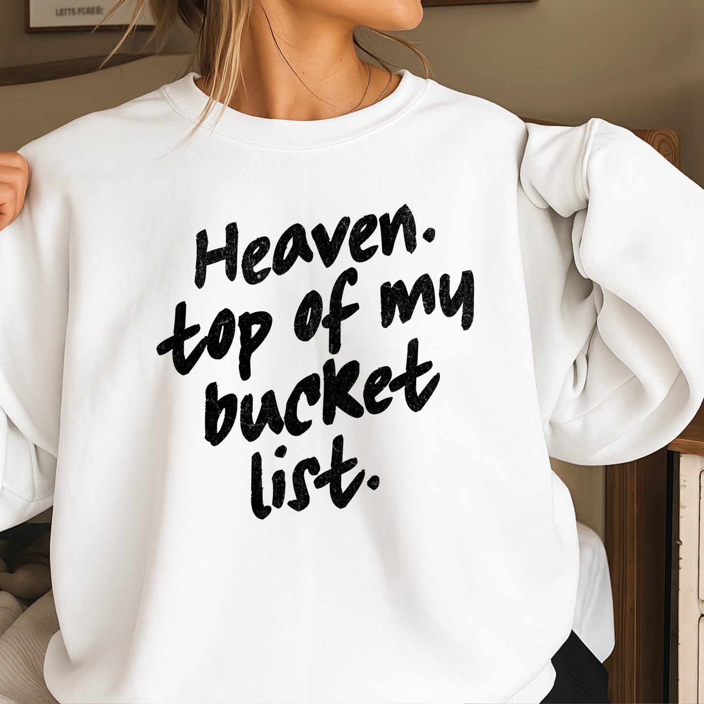 Heaven Top Of My Bucket List Crewneck Sweatshirt