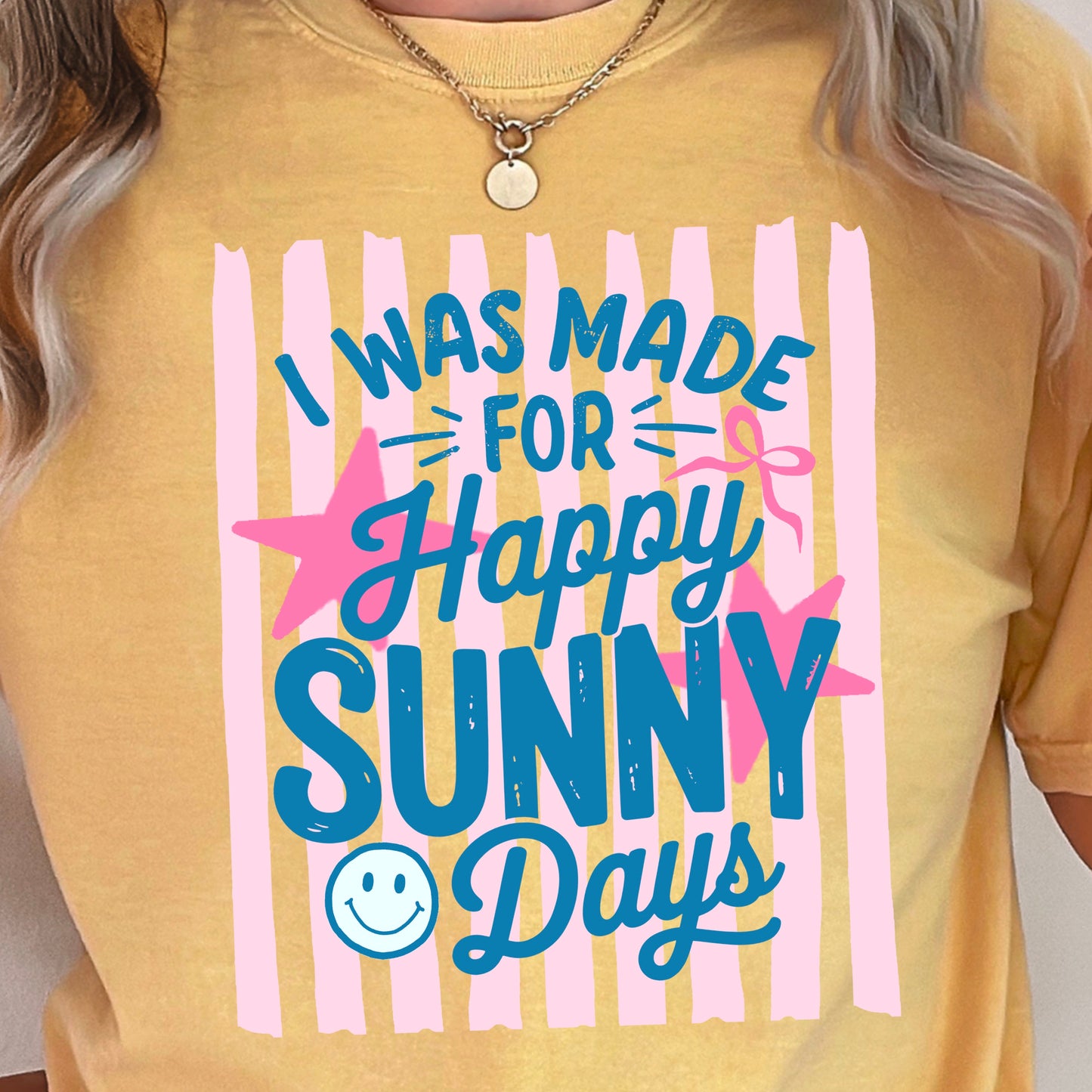 I Was Made For Sunny Happy Days Comfort Color Graphic Tee
