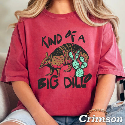 Kind Of A Big Dillo Comfort Color Graphic Tee