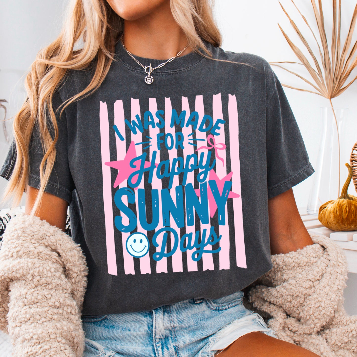 I Was Made For Sunny Happy Days Comfort Color Graphic Tee