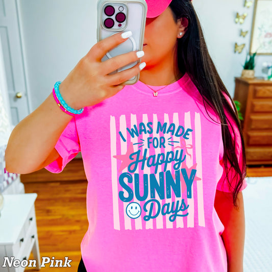 I Was Made For Sunny Happy Days Comfort Color Graphic Tee