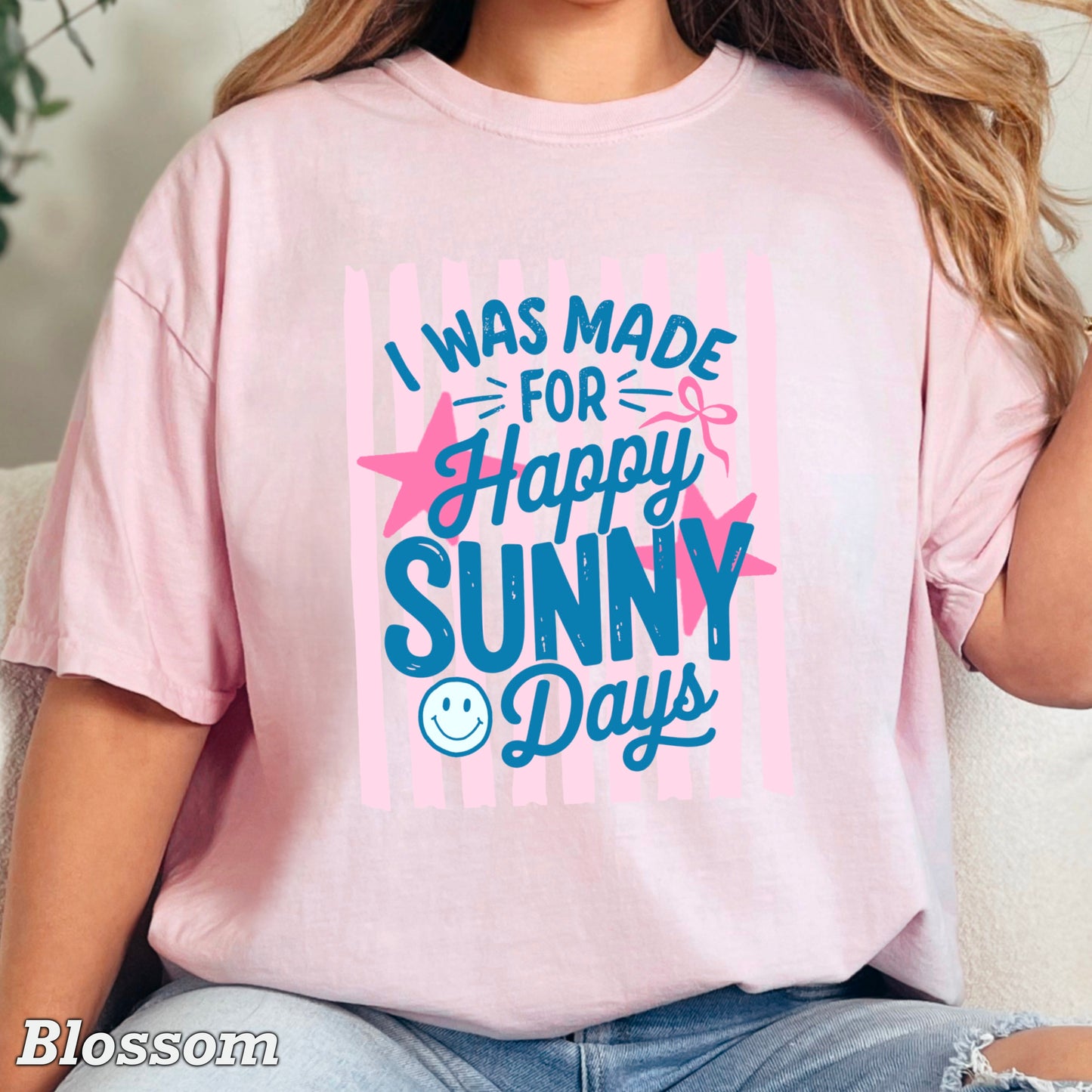 I Was Made For Sunny Happy Days Comfort Color Graphic Tee