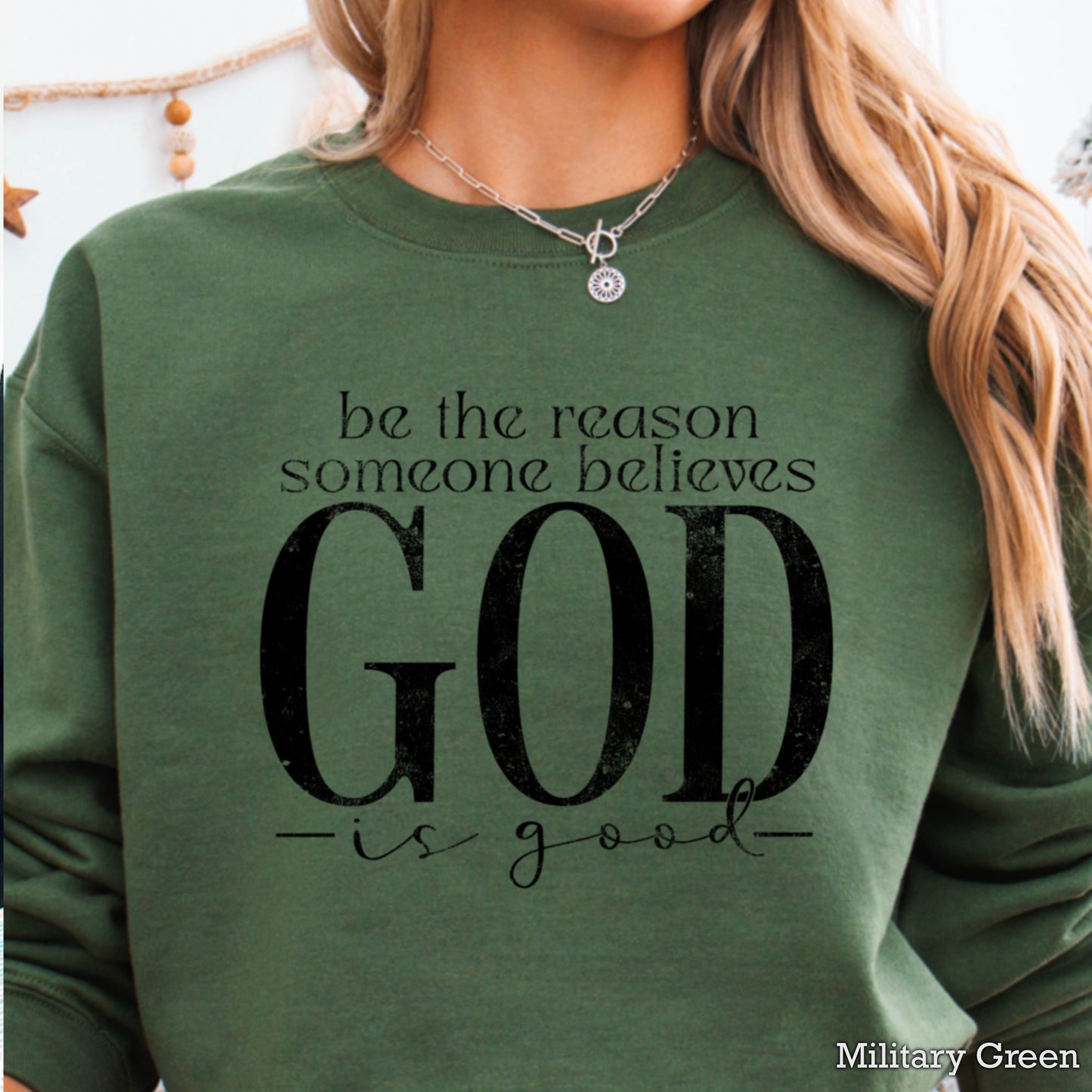 Be The Reason Someone Believes God Is Good Crewneck Sweatshirt