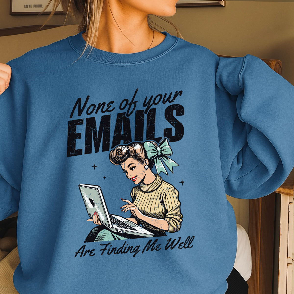 None Of Your Emails Are Finding Me Well Sweatshirt