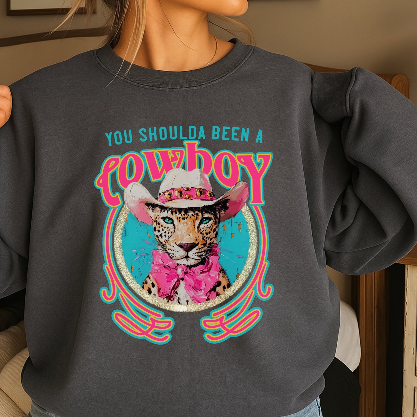 You Shoulda Been A Cowboy Crewneck Sweatshirt