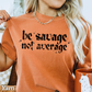 Be Savage Not Average Comfort Color Graphic Tee