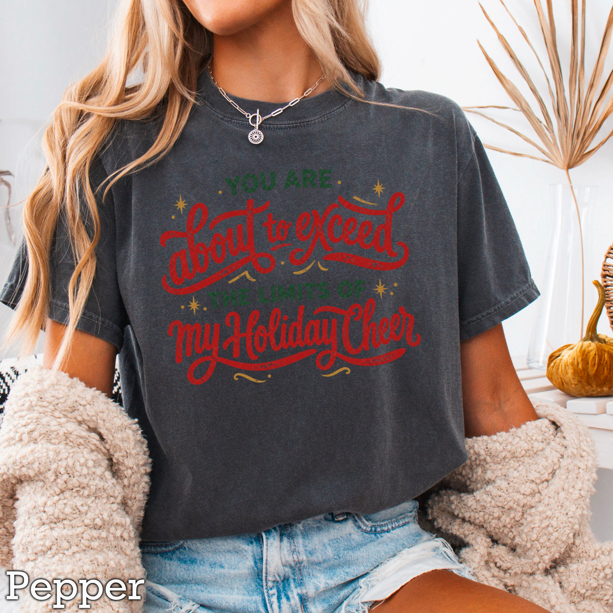 You Are About To Exceed My Holiday Cheer Limits Christmas Comfort Color Graphic Tee