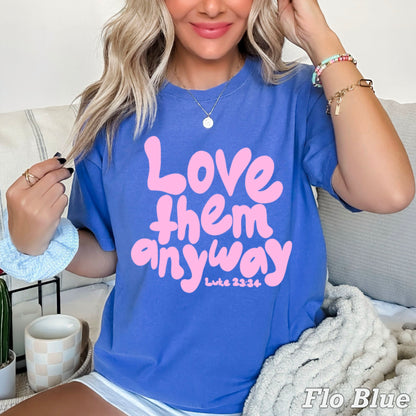 Love Them Anyway Christian Comfort Color Graphic Tee