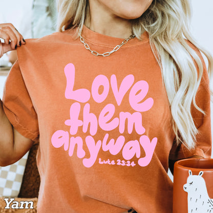 Love Them Anyway Christian Comfort Color Graphic Tee